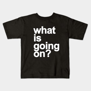 *What is going on? v2 Kids T-Shirt